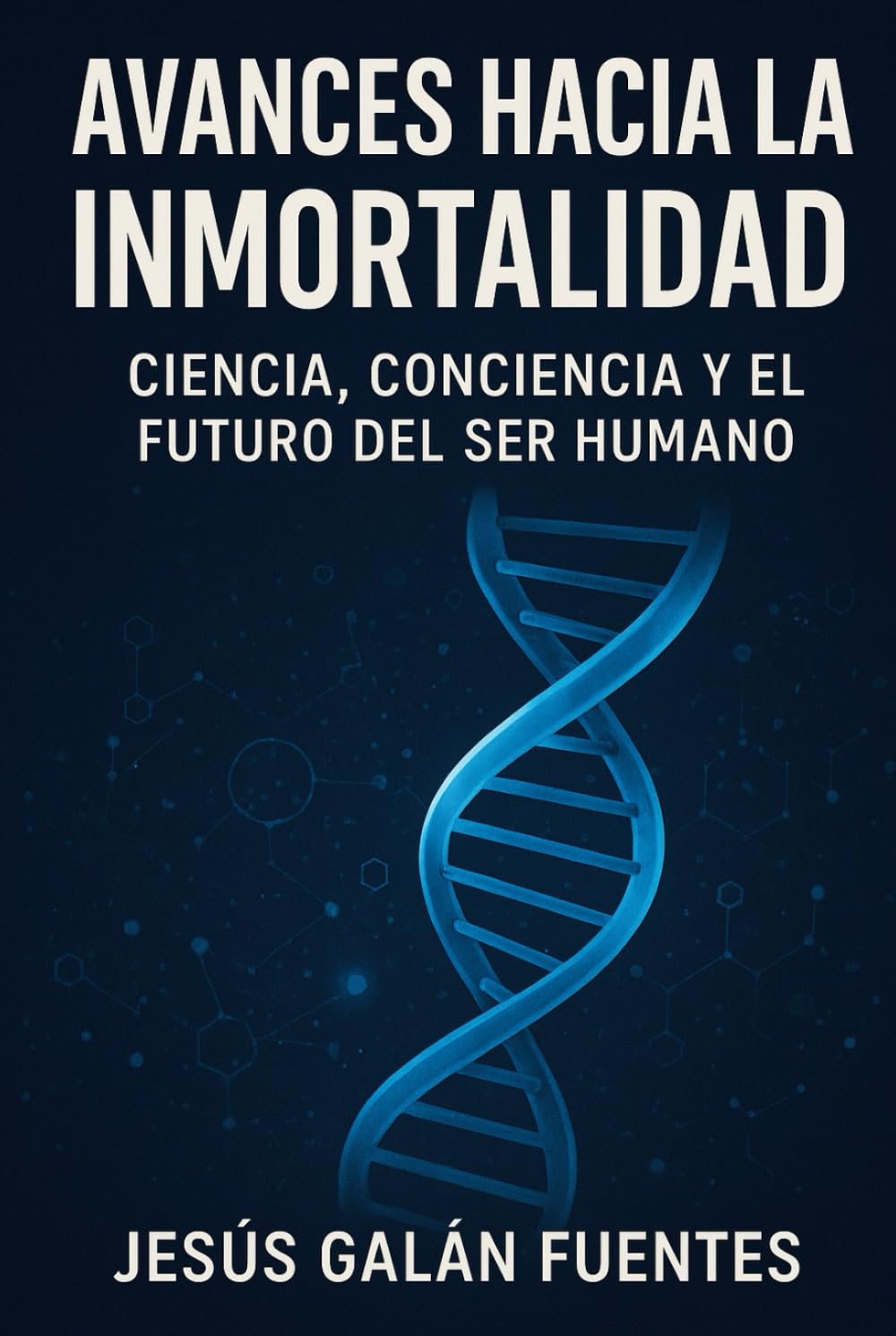 Avances actuales en la búsqueda de la inmortalidad biológica Ciencia, biotecnología y longevidad extrema: Innovaciones científicas y éticas en la extensión de la vida humana