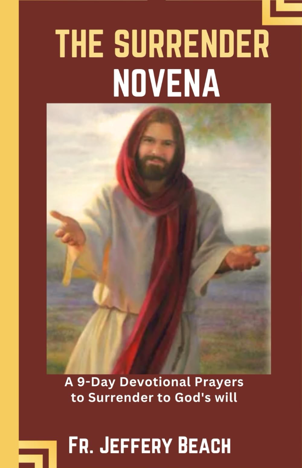 THE SURRENDER NOVENA: A 9-Day Devotional Prayers to Surrender to God's Will: 5 (Catholic Devotional Prayer Book)