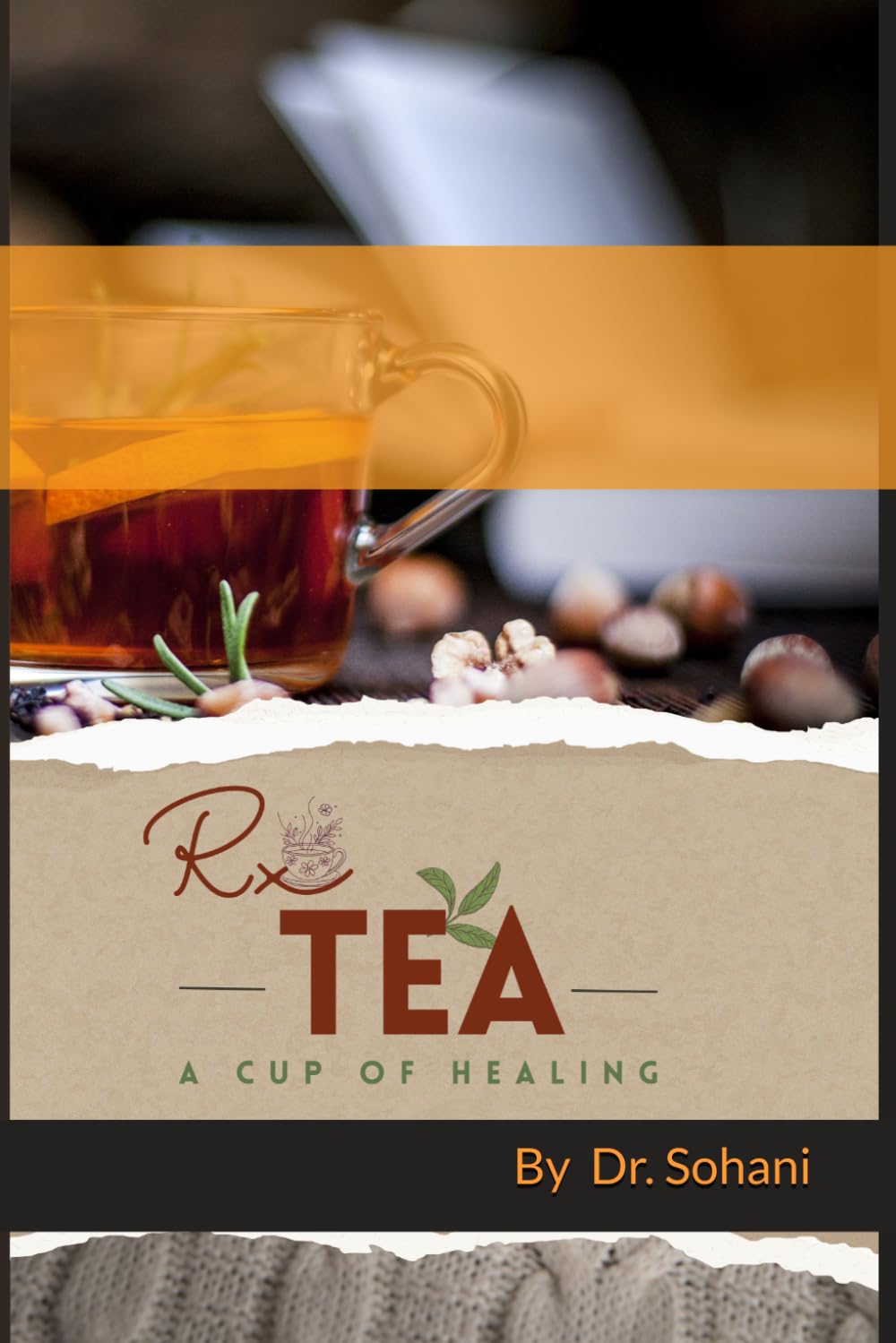 Rx TEA - A Cup of Healing: The Science of Herbal Teas for Inner Balance, Beauty & Longevity