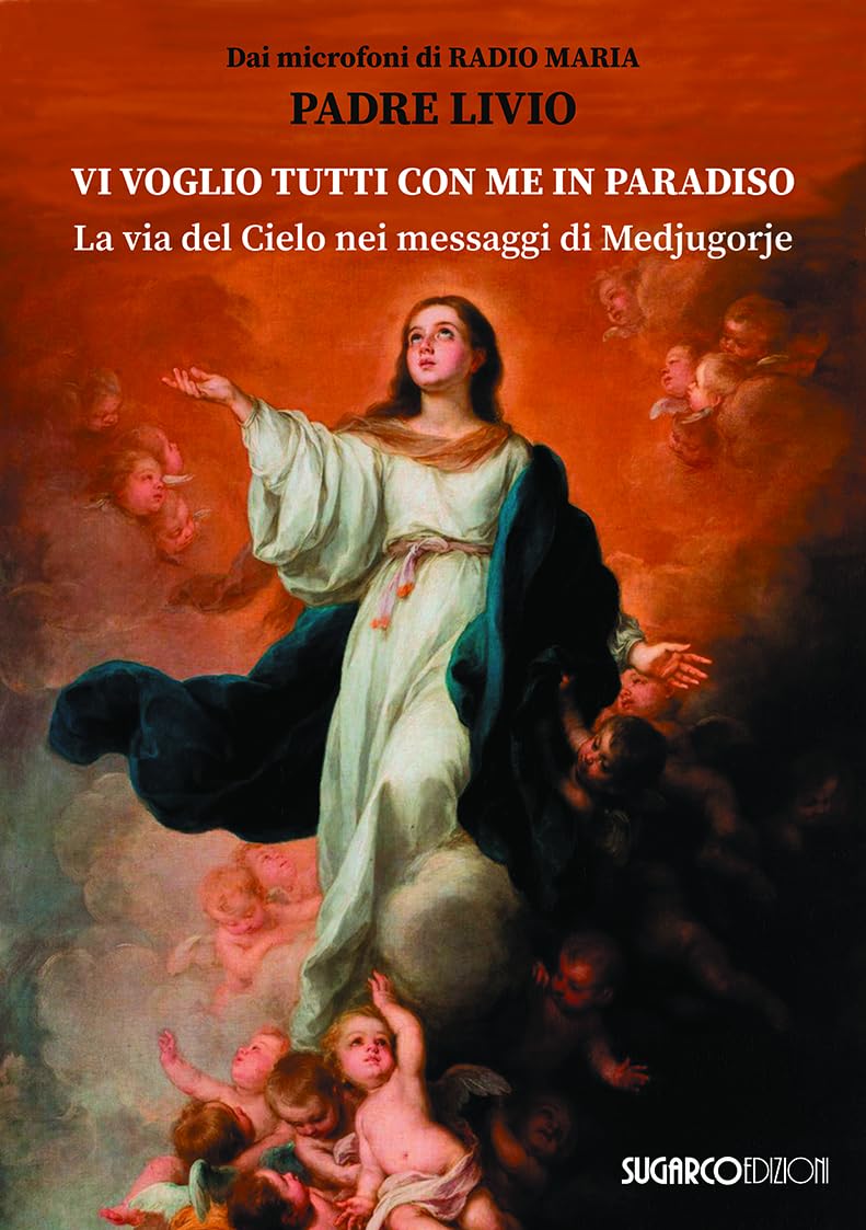 Vi Voglio Tutti Con Me In Paradiso. La Via Del Cielo Nei Messaggi Di Medjugorje - 4