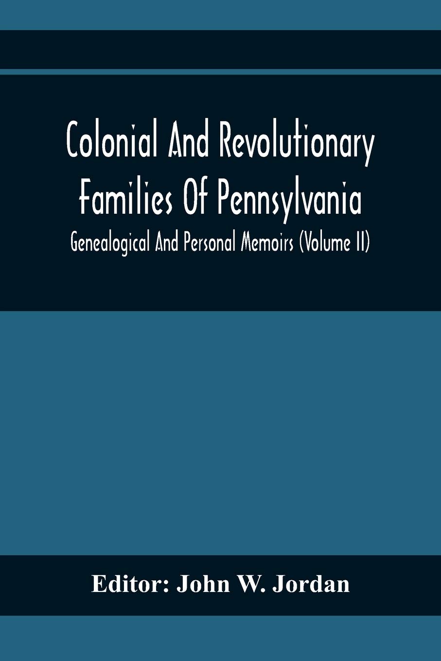 Colonial And Revolutionary Families Of Pennsylvania; Genealogical And Personal Memoirs (Volume Ii)