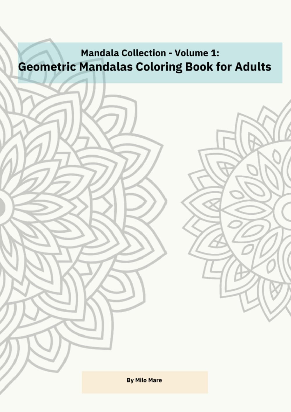 Mandala Collection - Volume 1: Geometric Mandalas Coloring Book for Adults