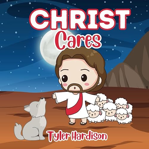 Christ Cares: A Christ Centered Children's Picture Book of the Best Verses &amp; Quotes from Jesus Christ Illustrated for Kids &amp; Families to Enjoy!