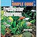 The Simple Guide to Fresh Water Aquariums