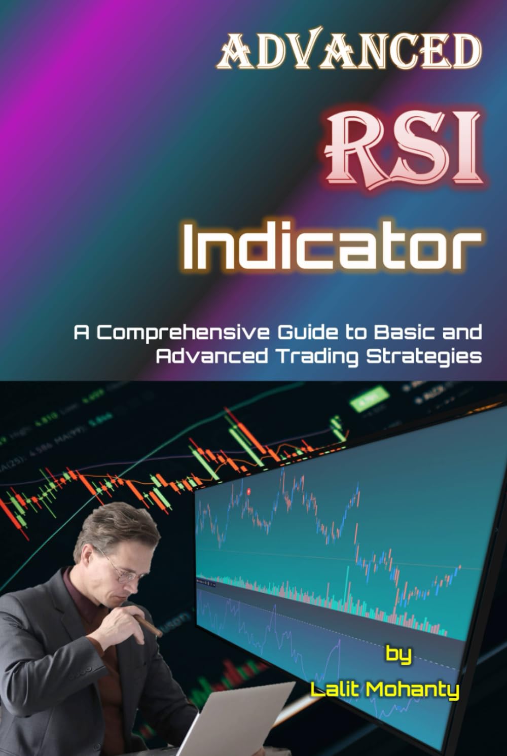 Advanced RSI Indicator: A Comprehensive Guide to Basic and Advanced Trading Strategies (Learn Stock Market Trading)