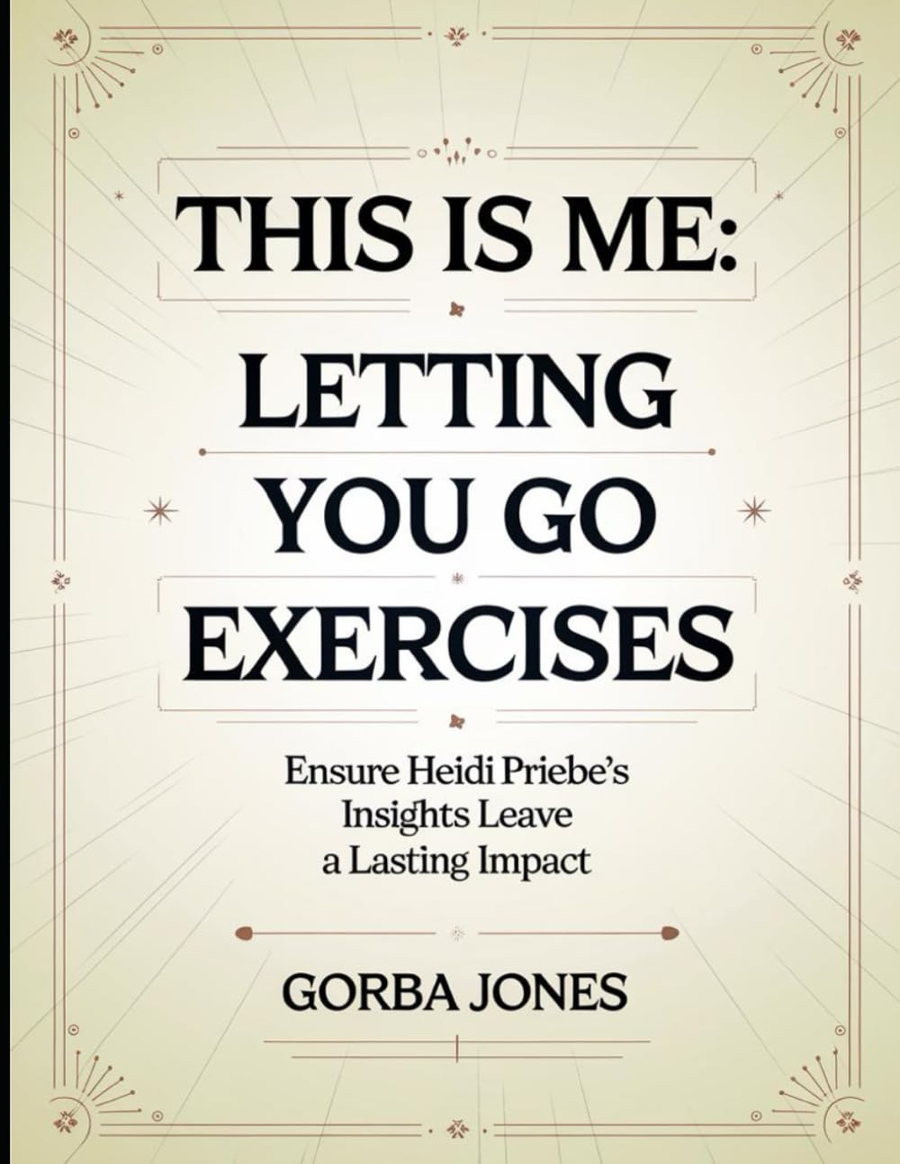 This is Me: Letting You Go Exercises: Ensure Heidi Priebe's Insights Leave a Lasting Impact