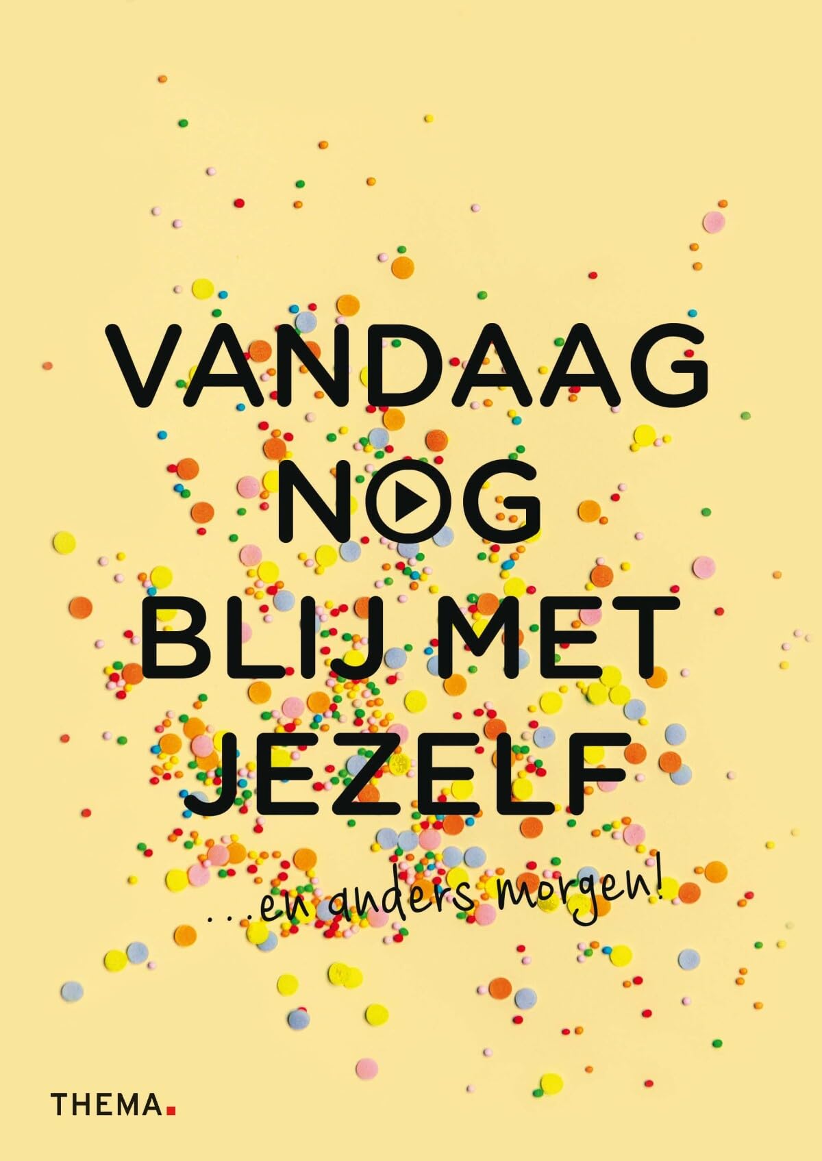Vandaag nog blij met jezelf: ... en anders morgen!