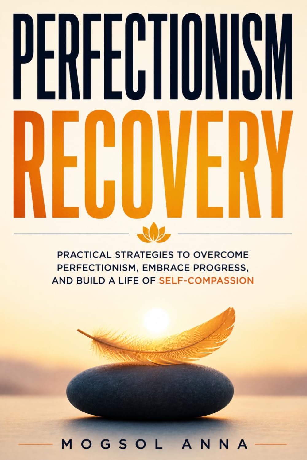 Perfectionism Recovery: How to Stop Overthinking, Overcome Fear of Failure, Silence Your Inner Critic, and Build Lasting Confidence Without Burning Out (The Modern Mental Wellness Series)