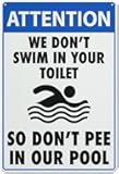 Attention We Don't Swim in Your Toilet So Don't Pee in Our Pool - Signs Outdoor Printed Aluminum Weatherproof Security Signs for Home Or Business Durable Humorous Pool Hygiene Alert 12X16 Inch