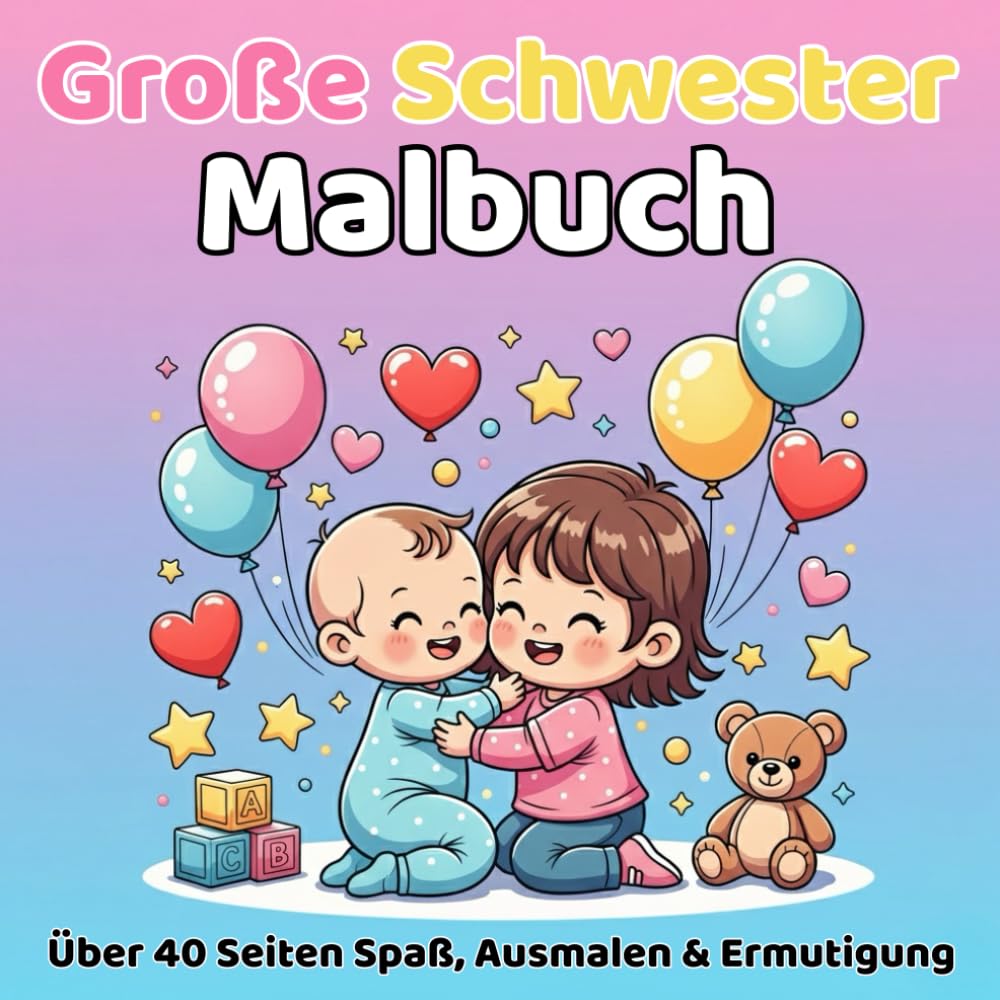 Große Schwester Malbuch: Über 40 Seiten Spaß, Liebe & Geschwisterglück zum Ausmalen