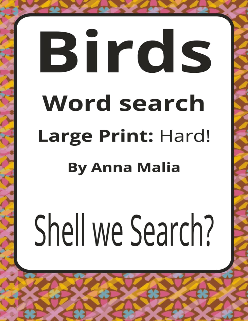 Birds Large Print Word Search Puzzle Book: Birds Word Searches with Large Print about Feathers, Flight, Songbirds and More | 8.5 x 11 inches, 116 ... of the Land and Skies Series by Anna Malia)