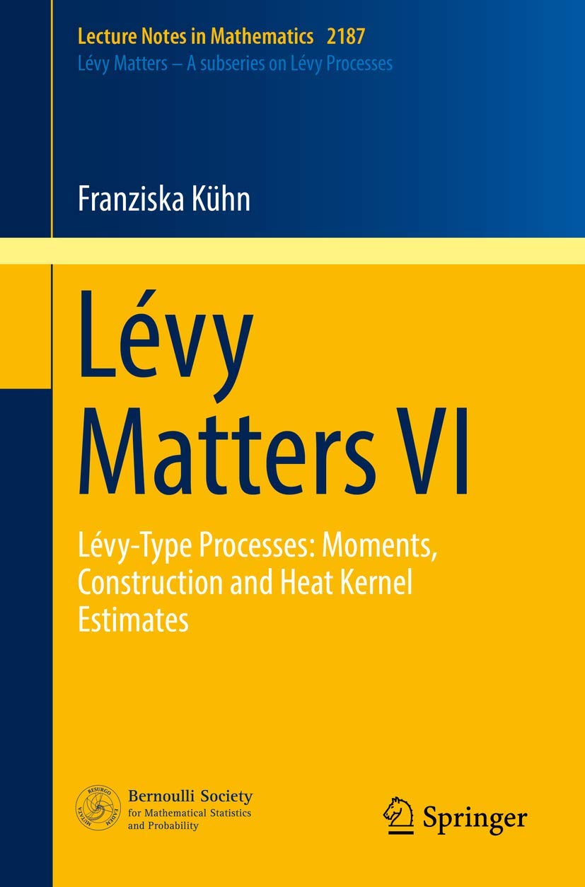 Lévy Matters VI: Lévy-Type Processes: Moments, Construction and Heat Kernel Estimates: 2187 (Lecture Notes in Mathematics, 2187)