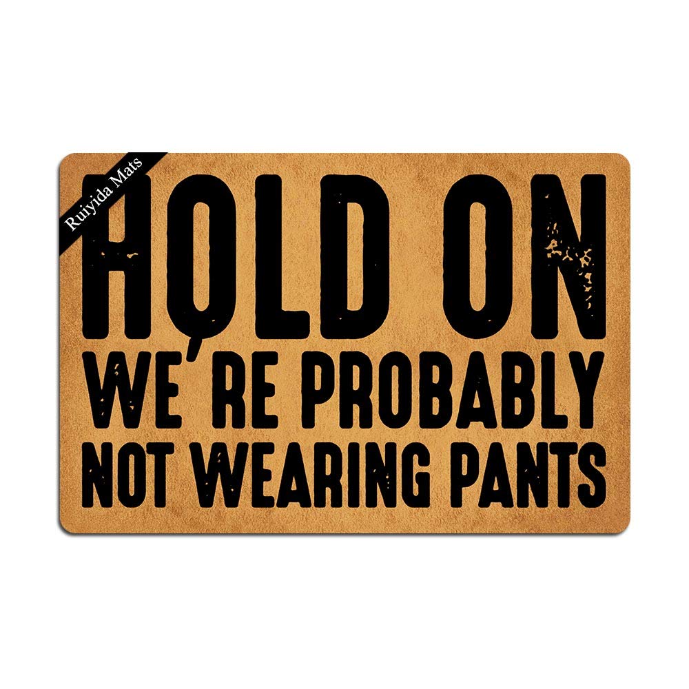 Hold On We're Probably Not Wearing Pants Entrance Floor Mat Funny Doormat Decorative Indoor Doormat Non-Woven 23.6 by 15.7 Inch Machine Washable Fabric Top