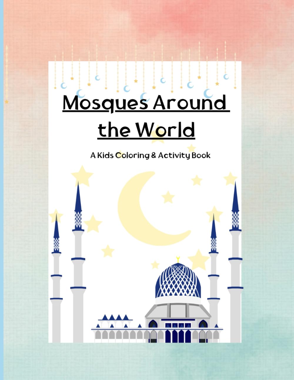 Mosques Around the World: A Kids Coloring & Activity Book (Islamic Coloring & Activity Books)