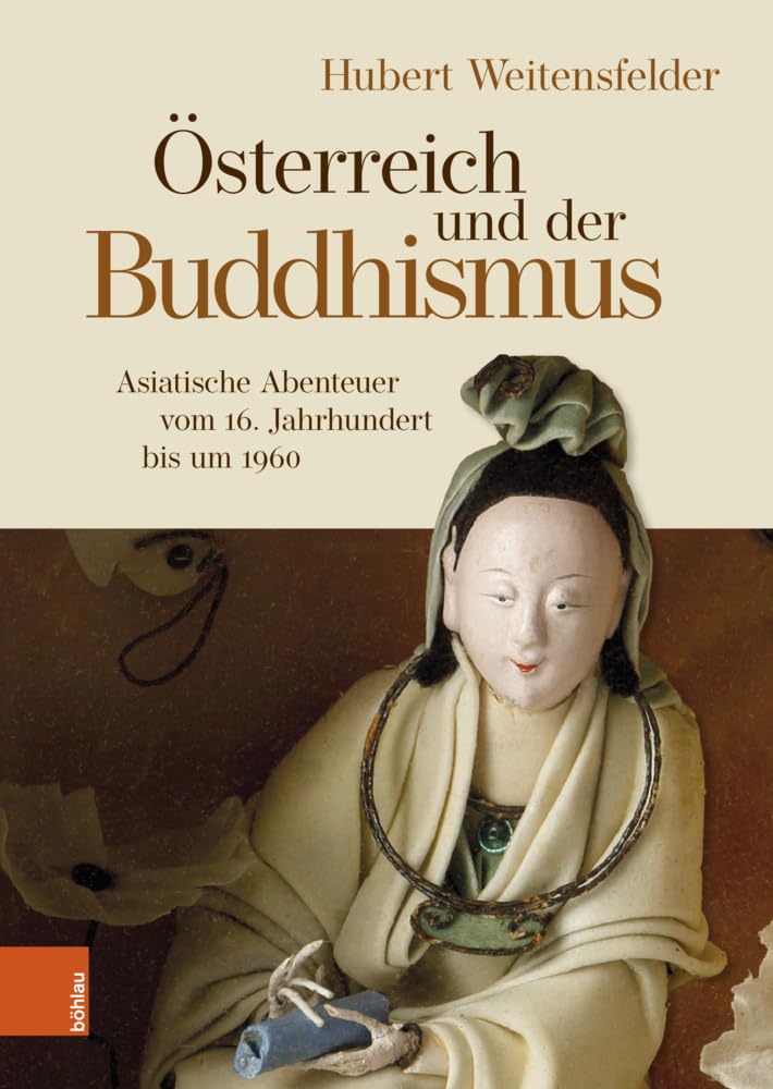 Österreich und der Buddhismus: Asiatische Abenteuer vom 16. Jahrhundert bis um 1960