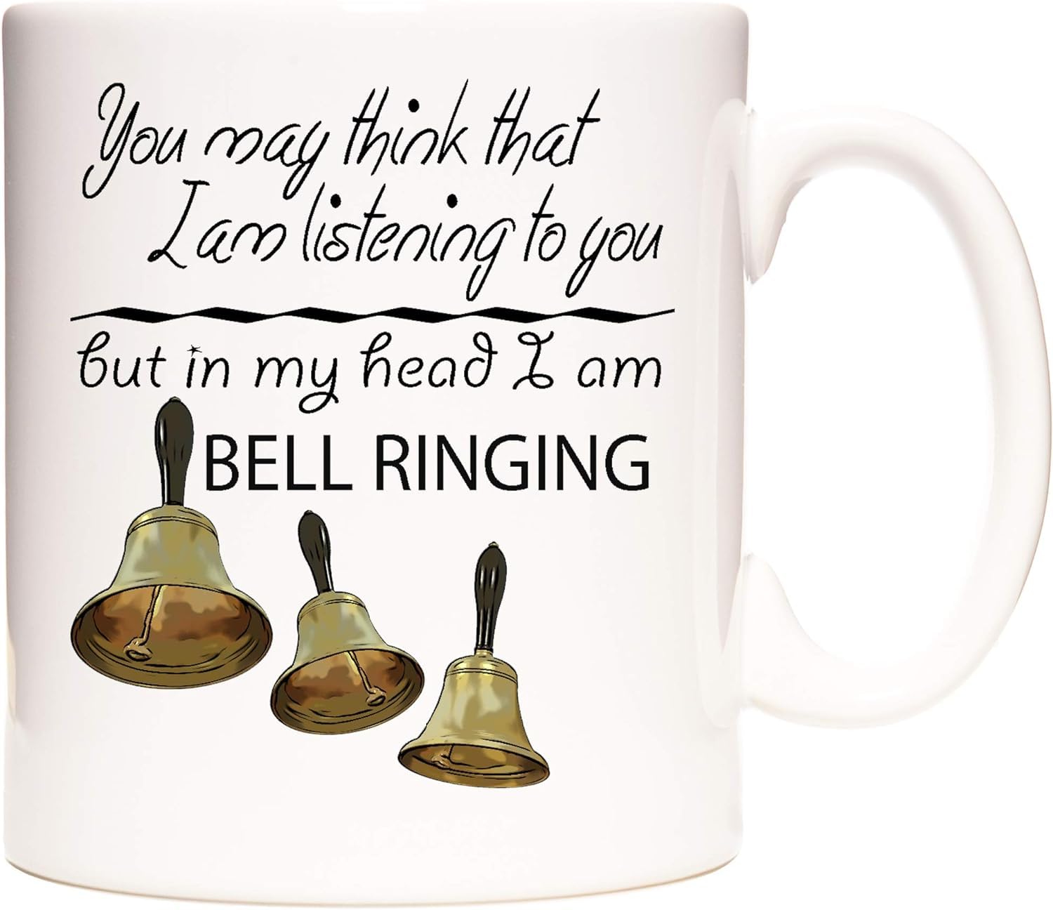 Bell Ringing Gift Mug You May Think I Am Listening to You But in My Head I Am Bell Ringing. Campanology Gift Mug. 11oz