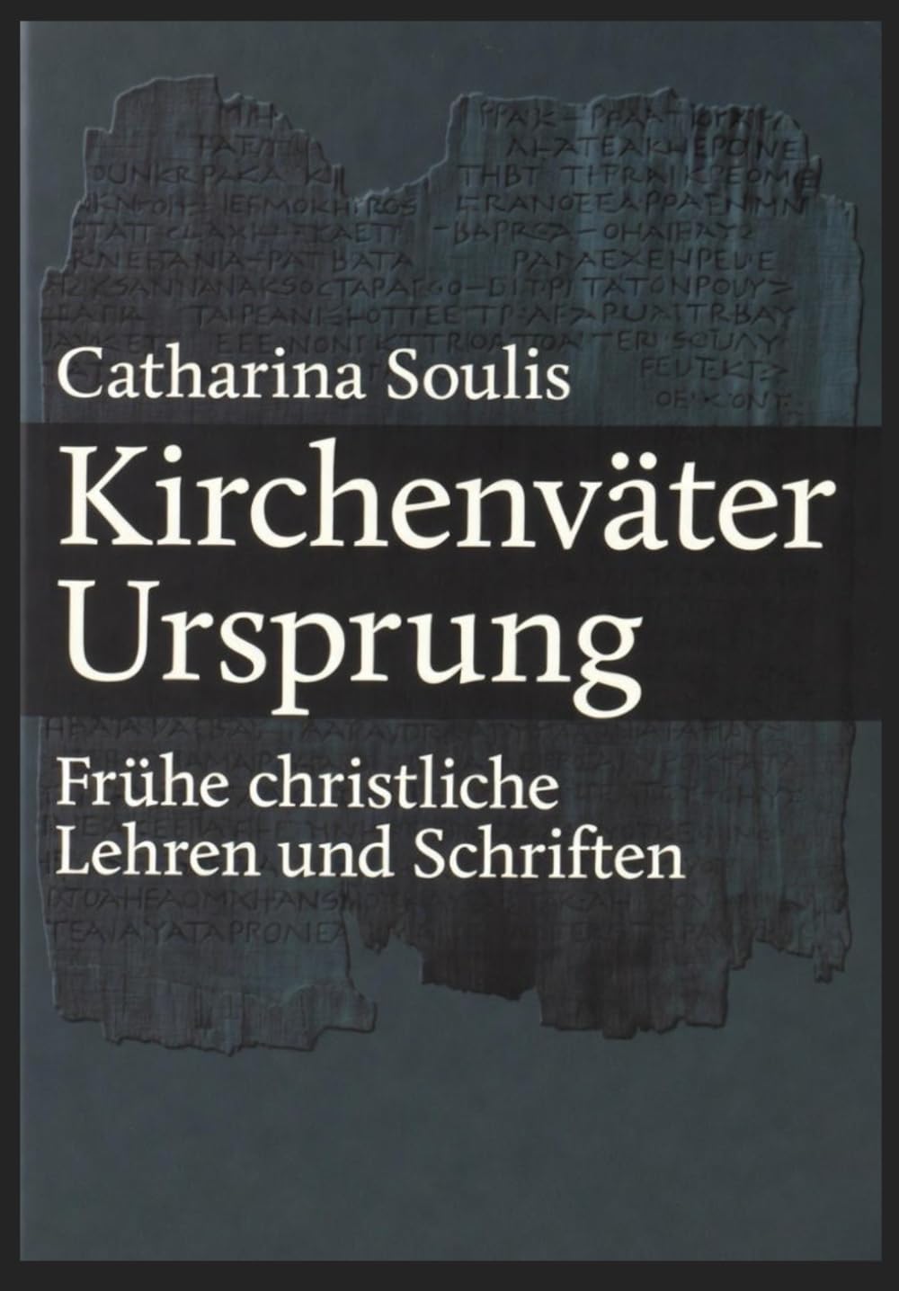 Kirchenväter Ursprung: Frühe christliche Lehren und Schriften: Patristik für Einsteiger - Theologie und Geschichte der Antike