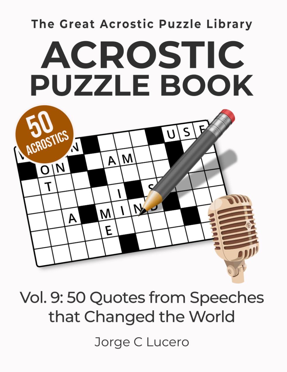 Acrostic Puzzle Book: Vol. 9: 50 Quotes from Speeches that Changed the World (The Great Acrostic Puzzle Library)