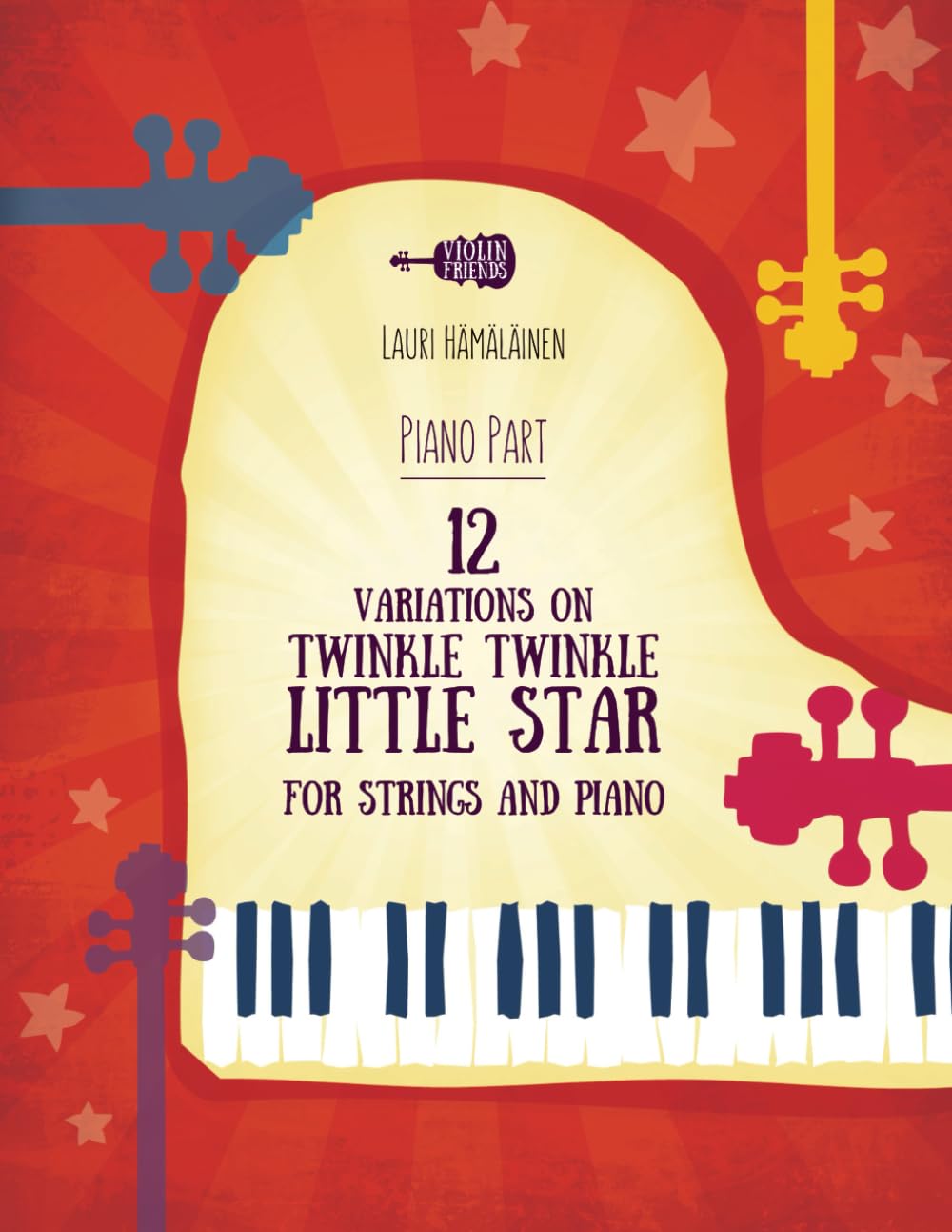 12 VARIATIONS ON TWINKLE, TWINKLE, LITTLE STAR FOR STRINGS AND PIANO: PART FOR THE PIANO (Twinkle, Twinkle, Little Star by Mozart arranged for Piano and Strings)