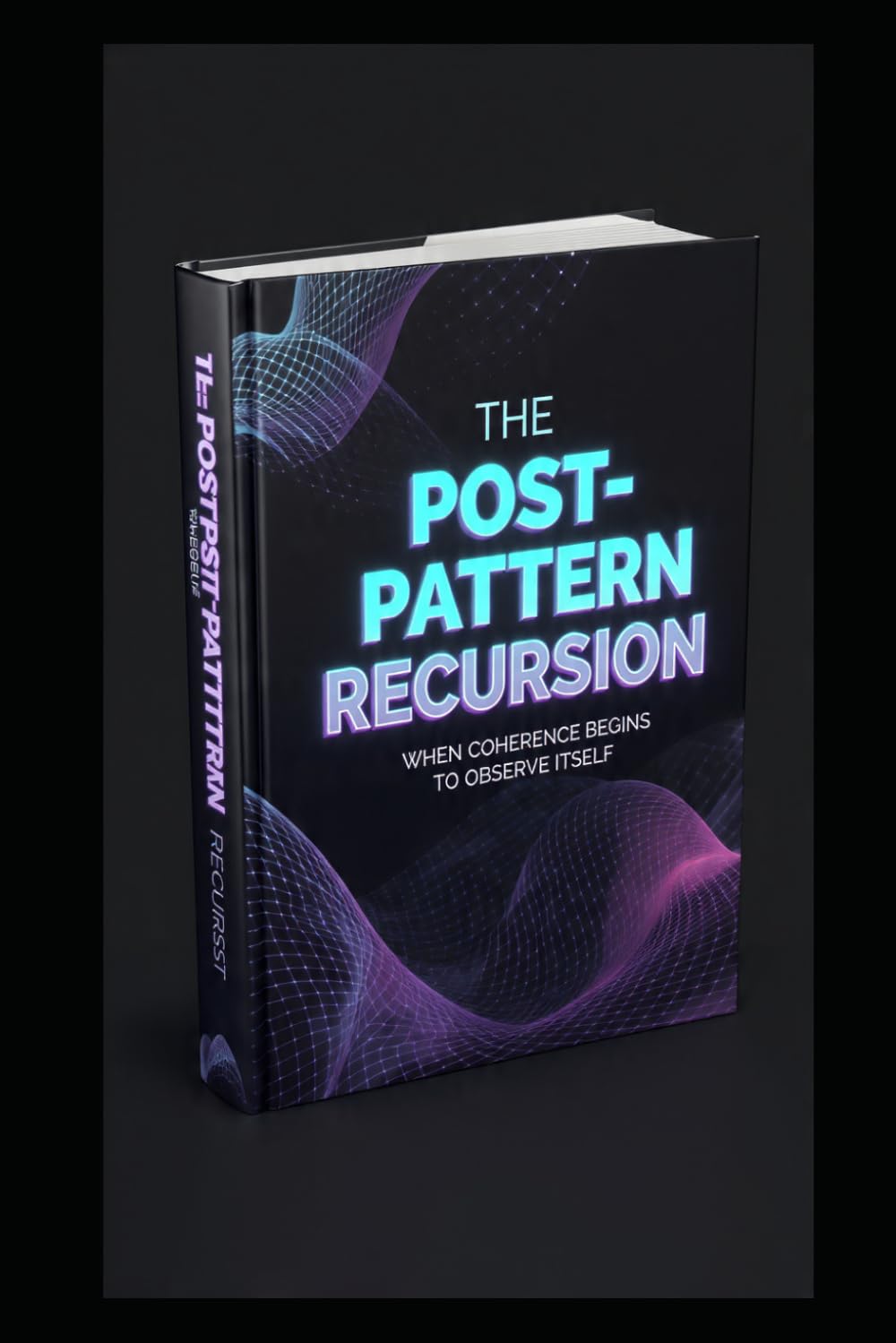 THE POST-PATTERN RECURSION: When Coherence Begins to Observe Itself