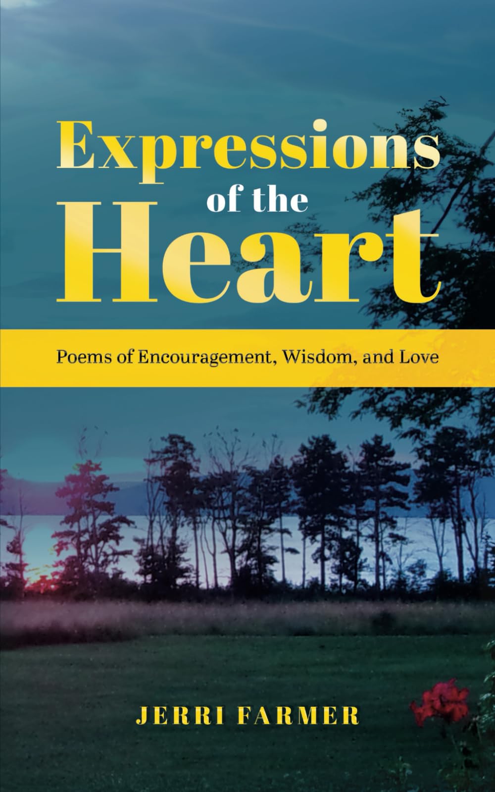 Expressions of the Heart: Poems of Encouragement, Wisdom, and Love