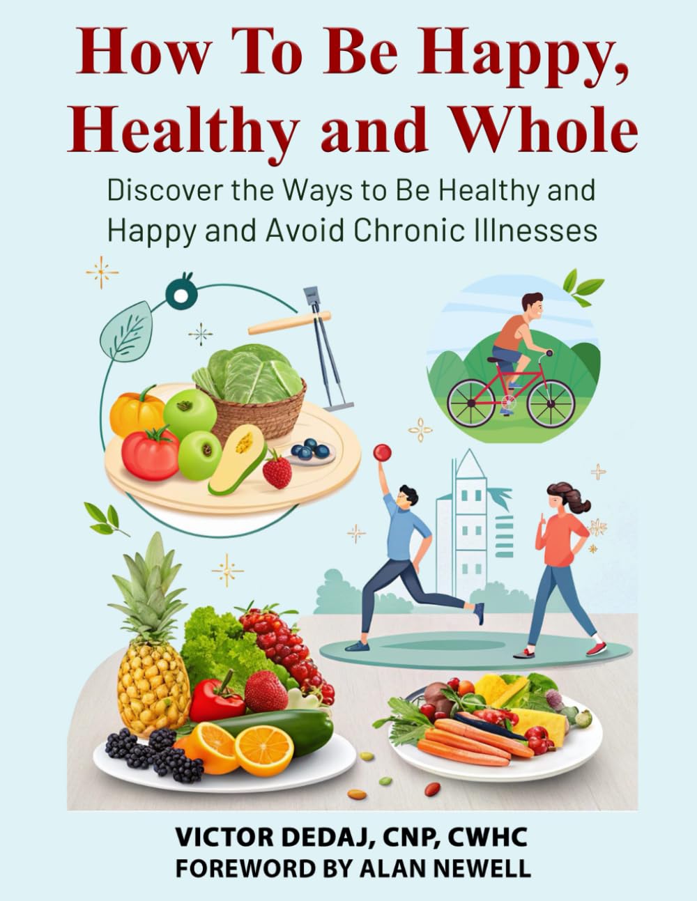How To Be Happy, Healthy and Whole: Discover the Ways to Be Healthy and Happy and Avoid Chronic Illnesses