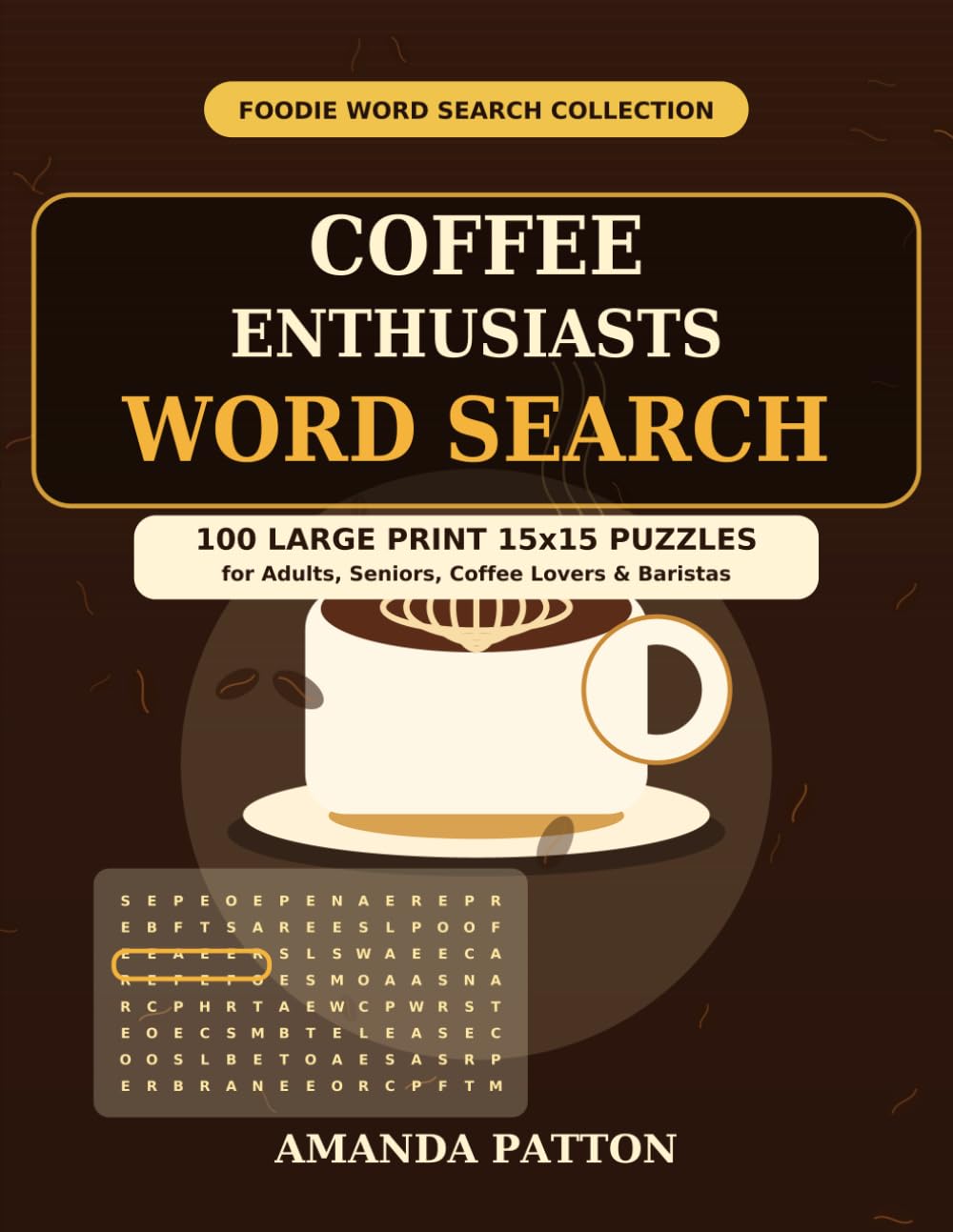 Coffee Enthusiasts Word Search: 100 Large Print 15x15 Puzzles for Adults, Seniors, Coffee Lovers & Baristas (Foodie Word Search Collection)