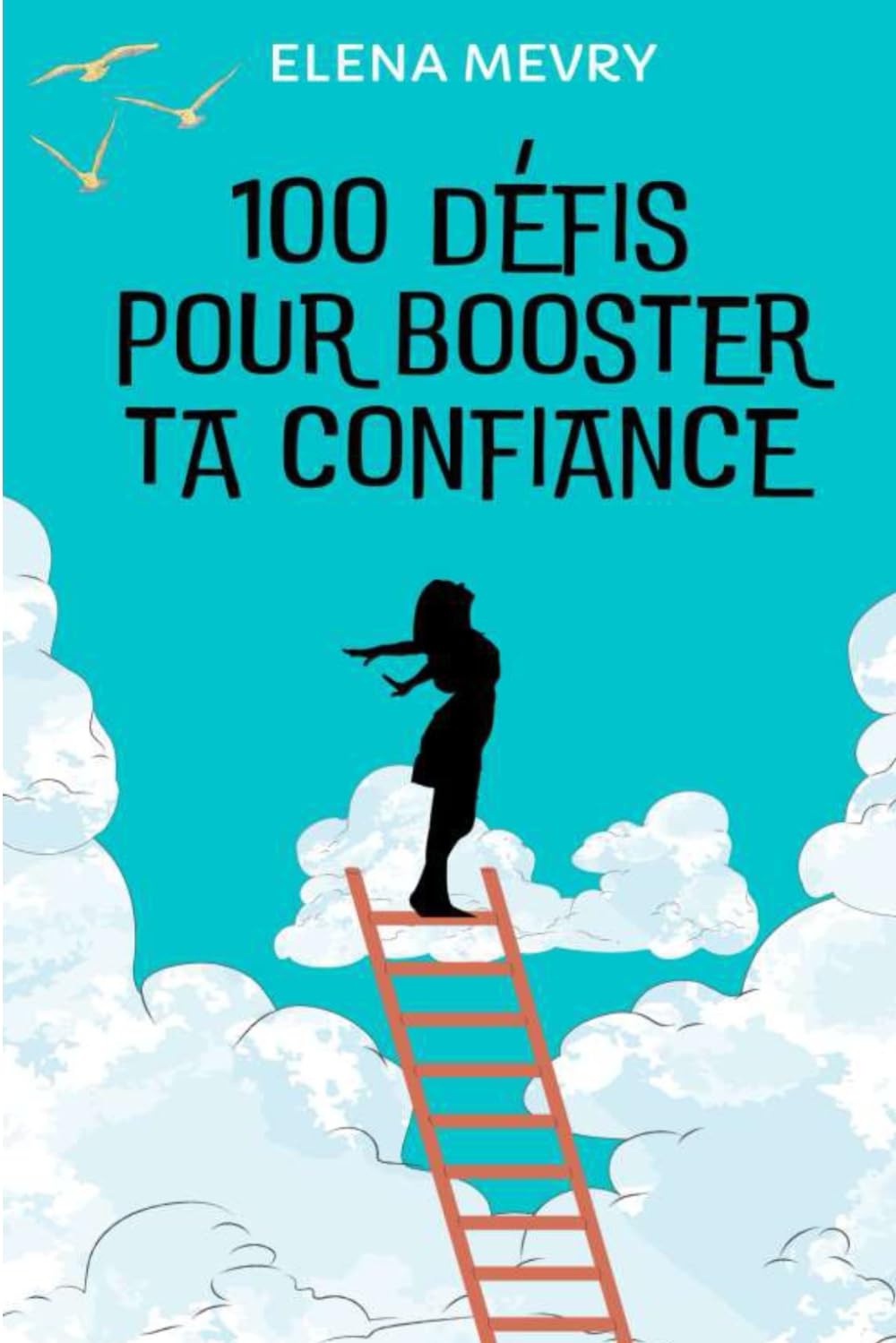 100 défis pour booster ta confiance: Un guide pratique avec des défis concrets et bienveillants pour plus de confiance, s'affirmer et oser plus chaque jour
