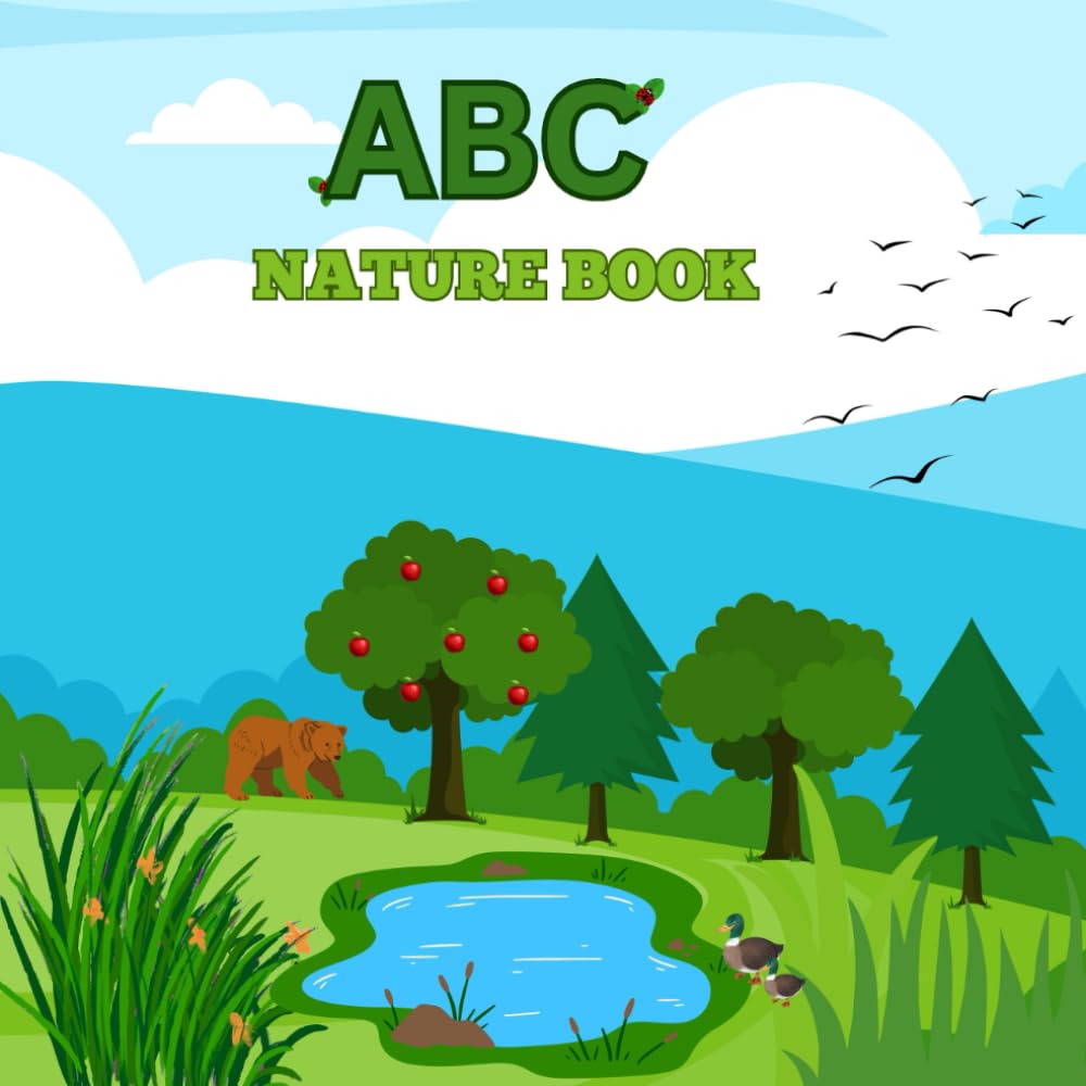 ABC Nature Book: An Alphabet Adventure Through the Wonders of Nature—Teaching Kids Their ABCs with Animals, Plants, and Outdoor Magic!