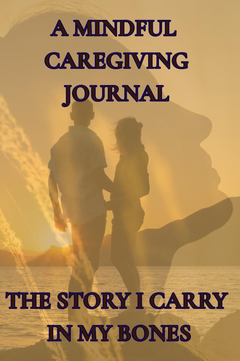 A Mindful Caregiving Journal: The Story I Carry in My Bones