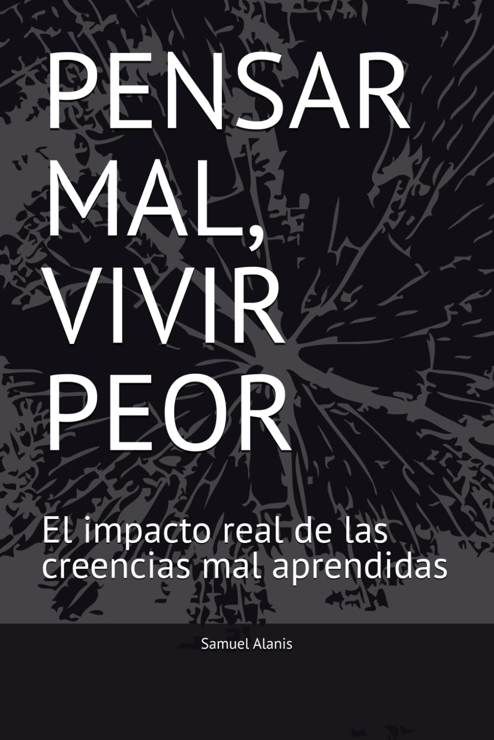 PENSAR MAL, VIVIR PEOR: El impacto real de las creencias mal aprendidas