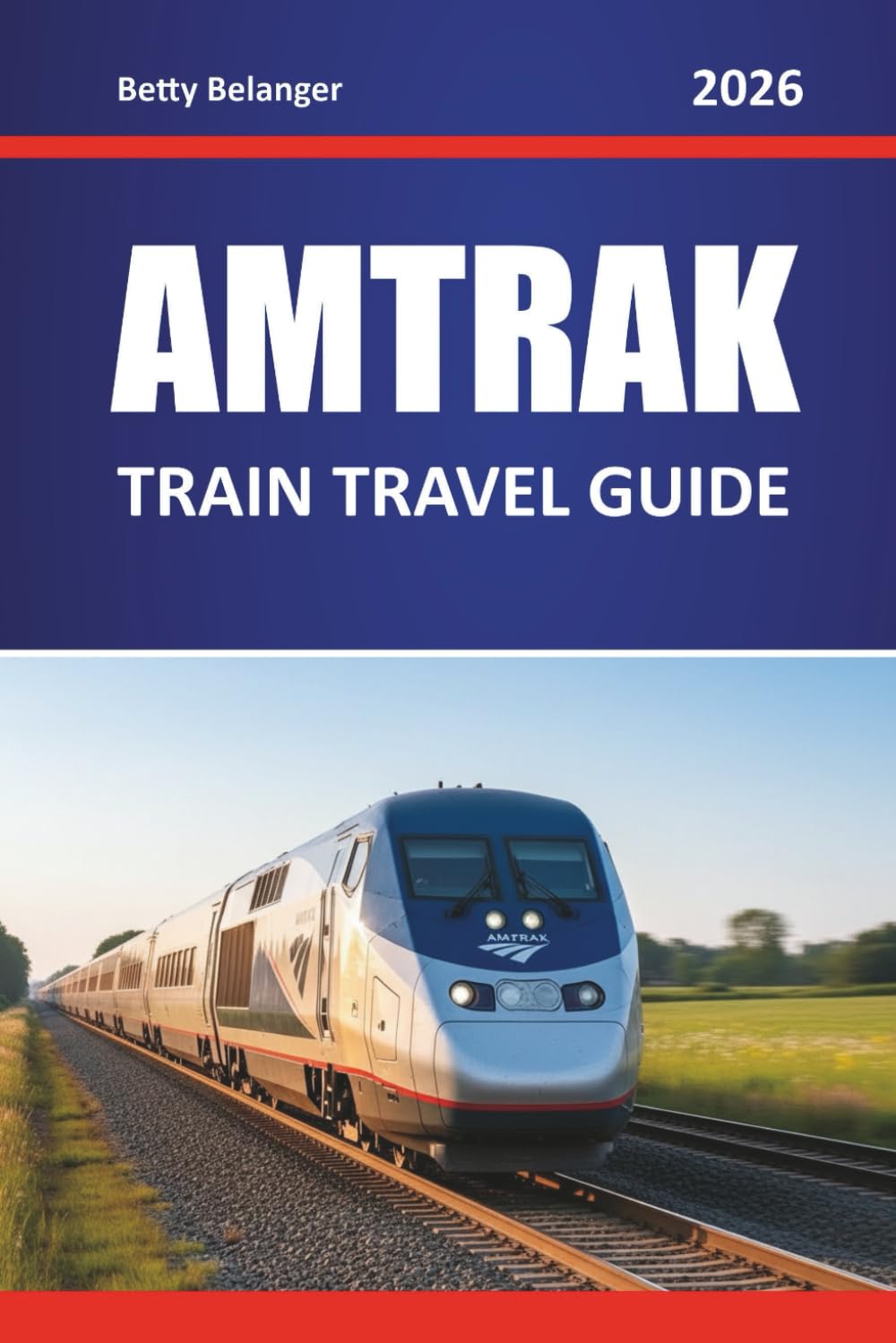AMTRAK TRAIN TRAVEL GUIDE 2026: Explore North America’s Scenic Routes, Hidden Gems, Travel Itineraries, and Local Insights