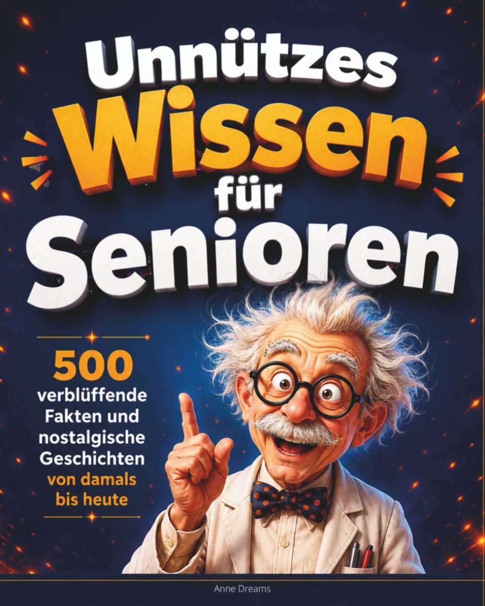 Unnützes Wissen für Senioren: 500 verblüffende Fakten und nostalgische Geschichten von damals bis heute