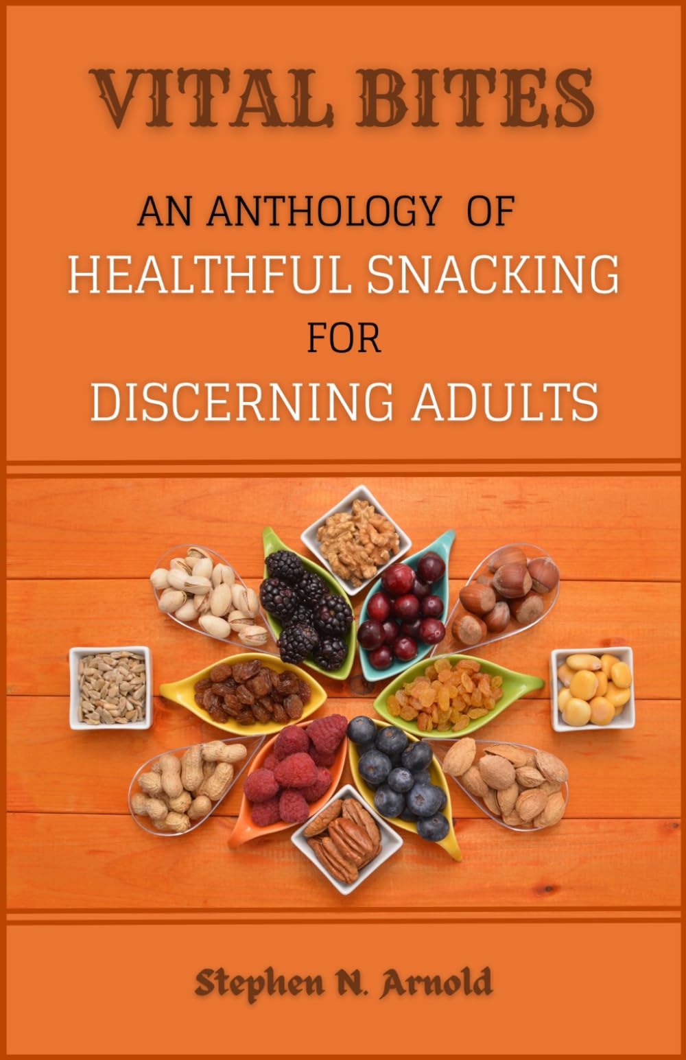 Vital Bites: An Anthology of Healthful Snacking for Discerning Adults