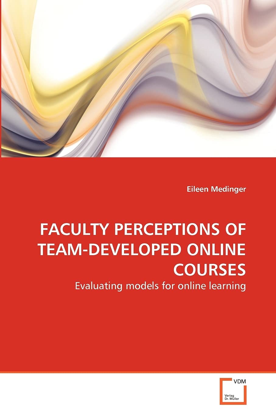 Faculty Perceptions of Team-Developed Online Courses Faculty Perceptions of Team-Developed Online Courses