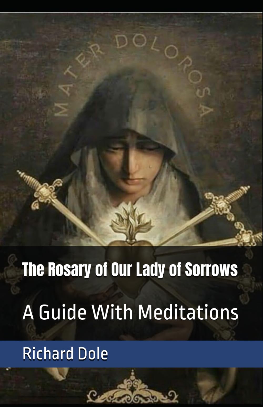 The Rosary of Our Lady of Sorrows: A Guide With Meditations