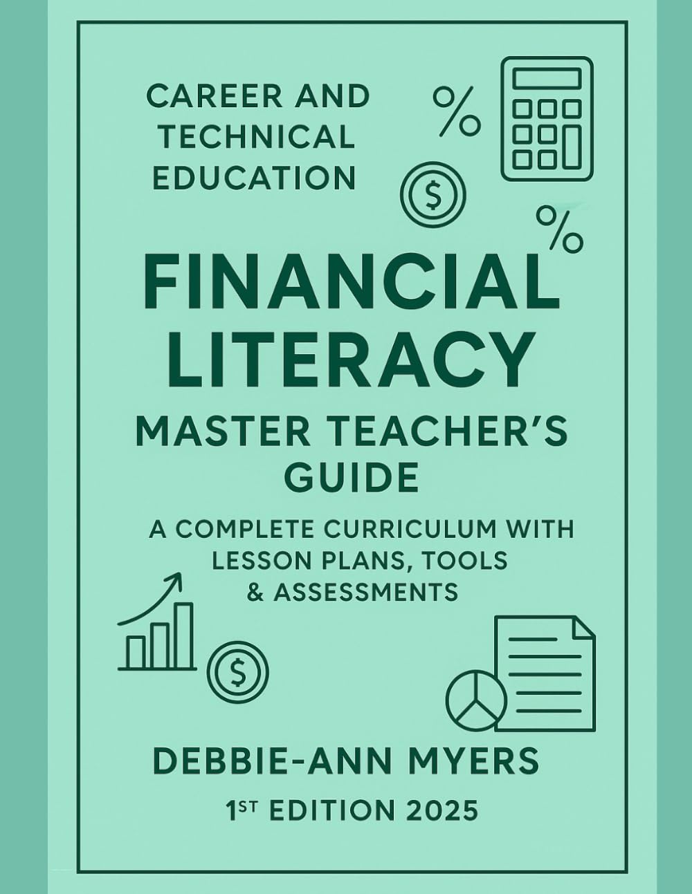 CAREER AND TECHNICAL EDUCATION FINANCIAL LITERACY MASTER TEACHER'S GUIDE: A COMPLETE CURRICULUM WITH LESSON PLANS, TOOLS AND ASSESSMENTS (CAREER AND TECHNICAL EDUCATION BUSINESS WORKBOOKS)