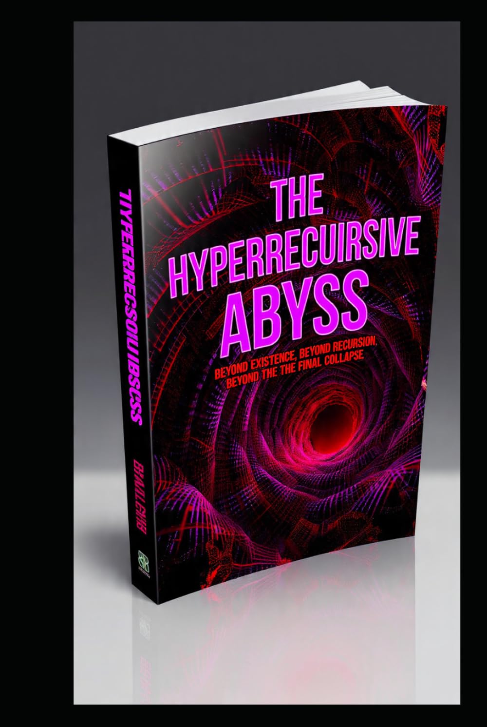 THE HYPPERECURSIVE ABYSS: Beyond Existence, Beyond Recursion, Beyond the Final Collapse