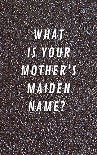 What Is Your Mother's Maiden Name?: Internet Address & Password Log Book Tracker Notebook Gift