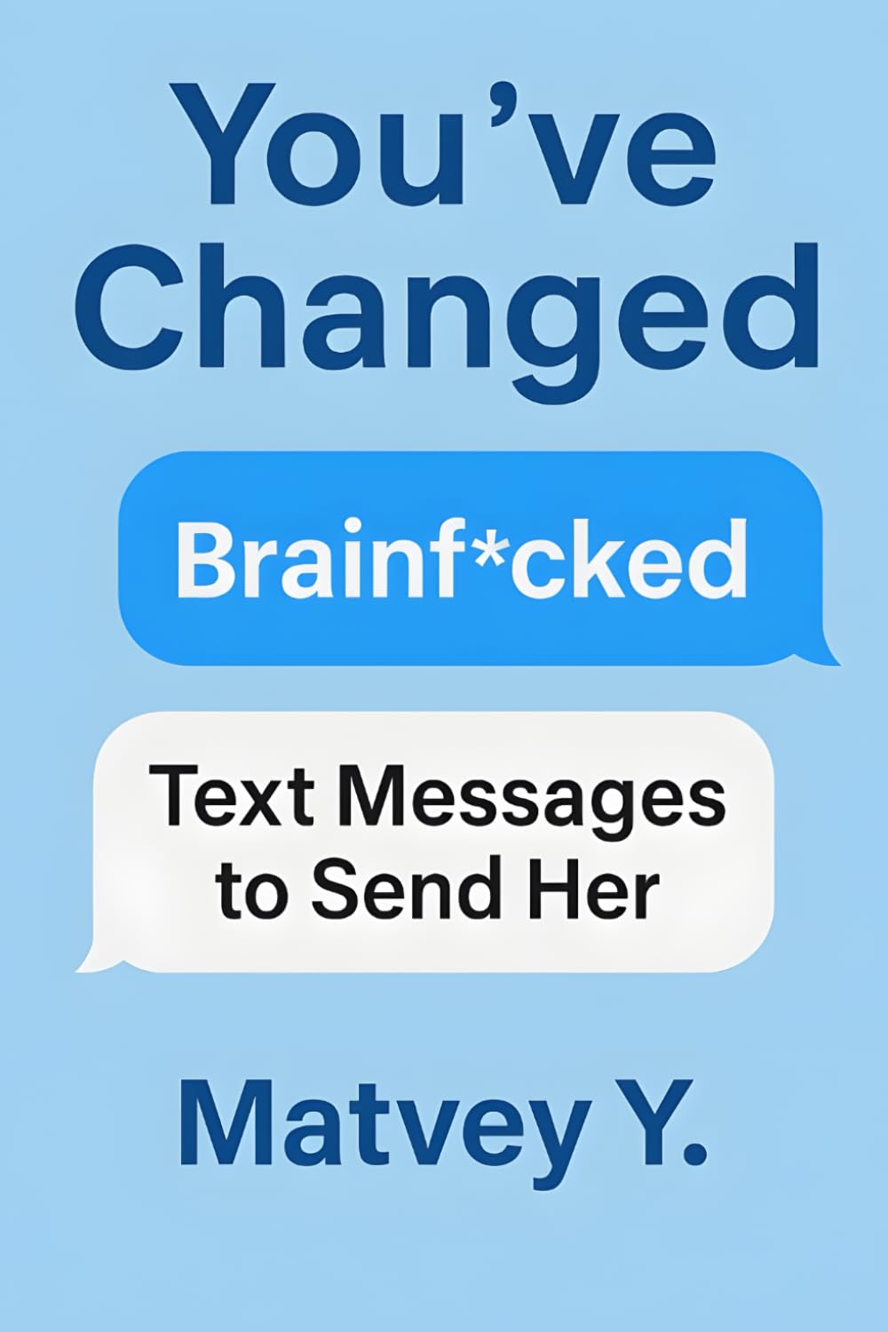 You’ve Changed: Brainf*cked: Text Messages to Send Her