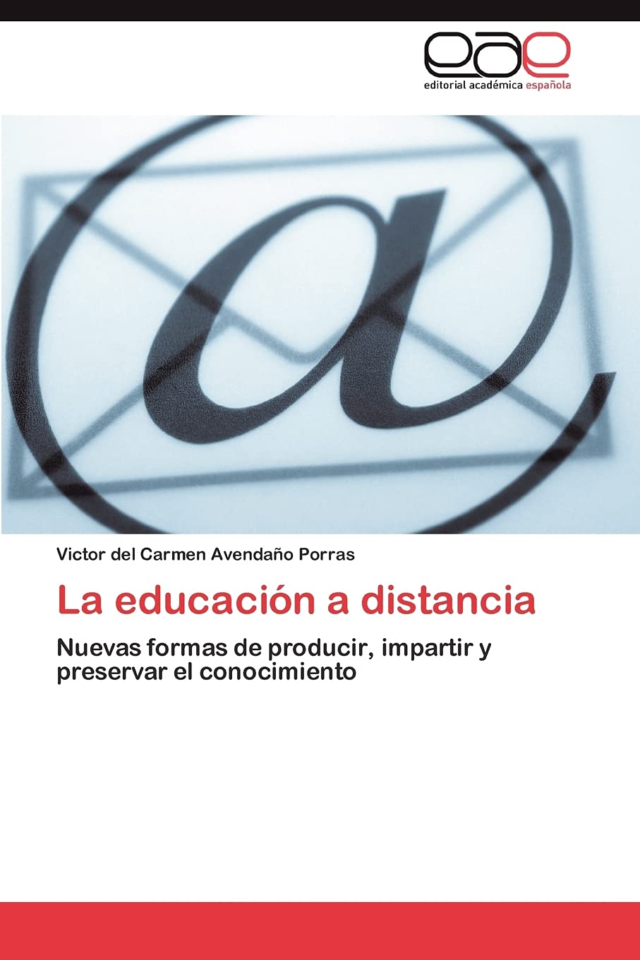 La educación a distancia: Nuevas formas de producir, impartir y preservar el conocimiento