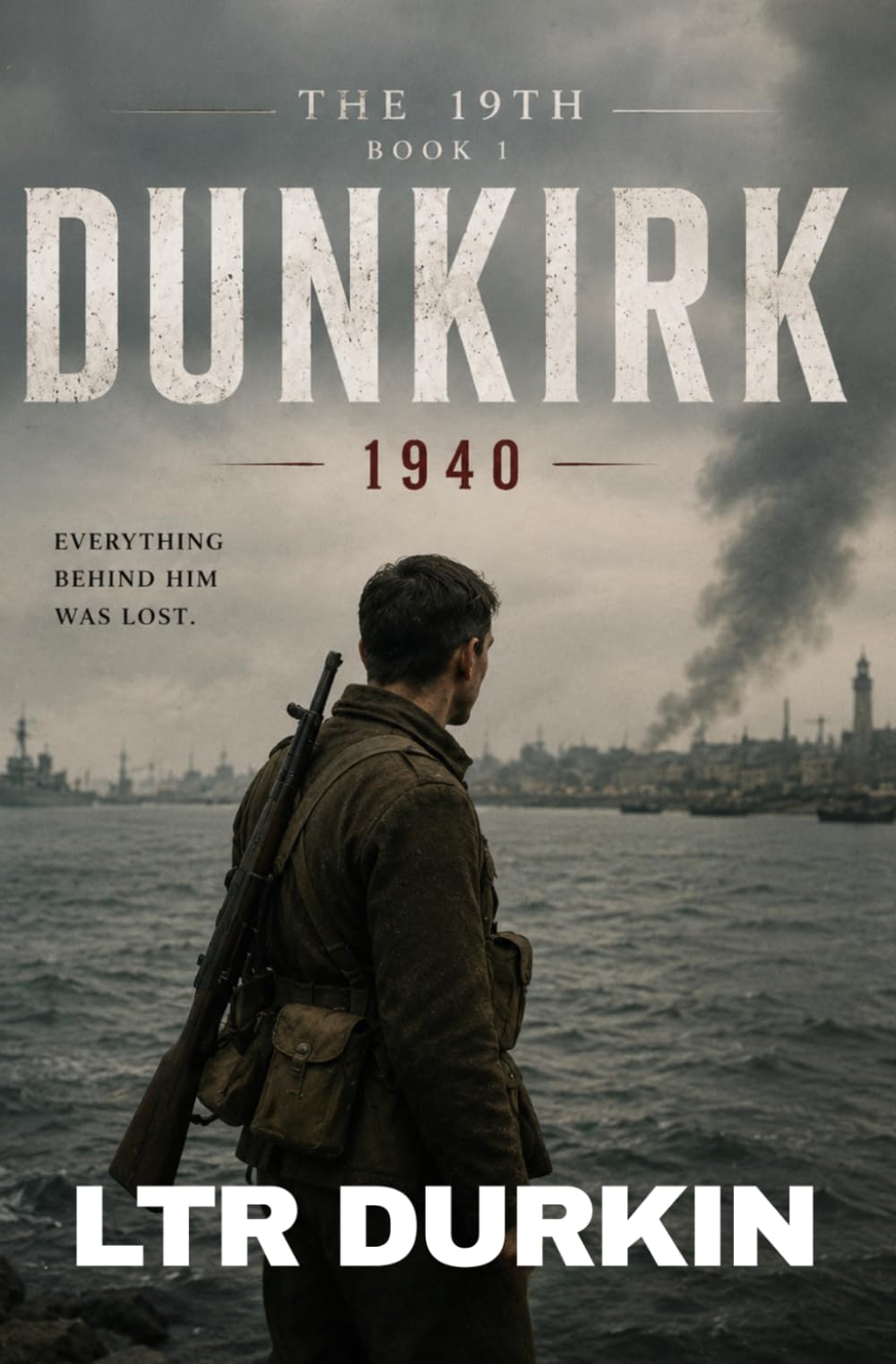 The 19th: Dunkirk: An Epic World War II Historical Military Fiction Novel of Dunkirk, Survival and Brotherhood