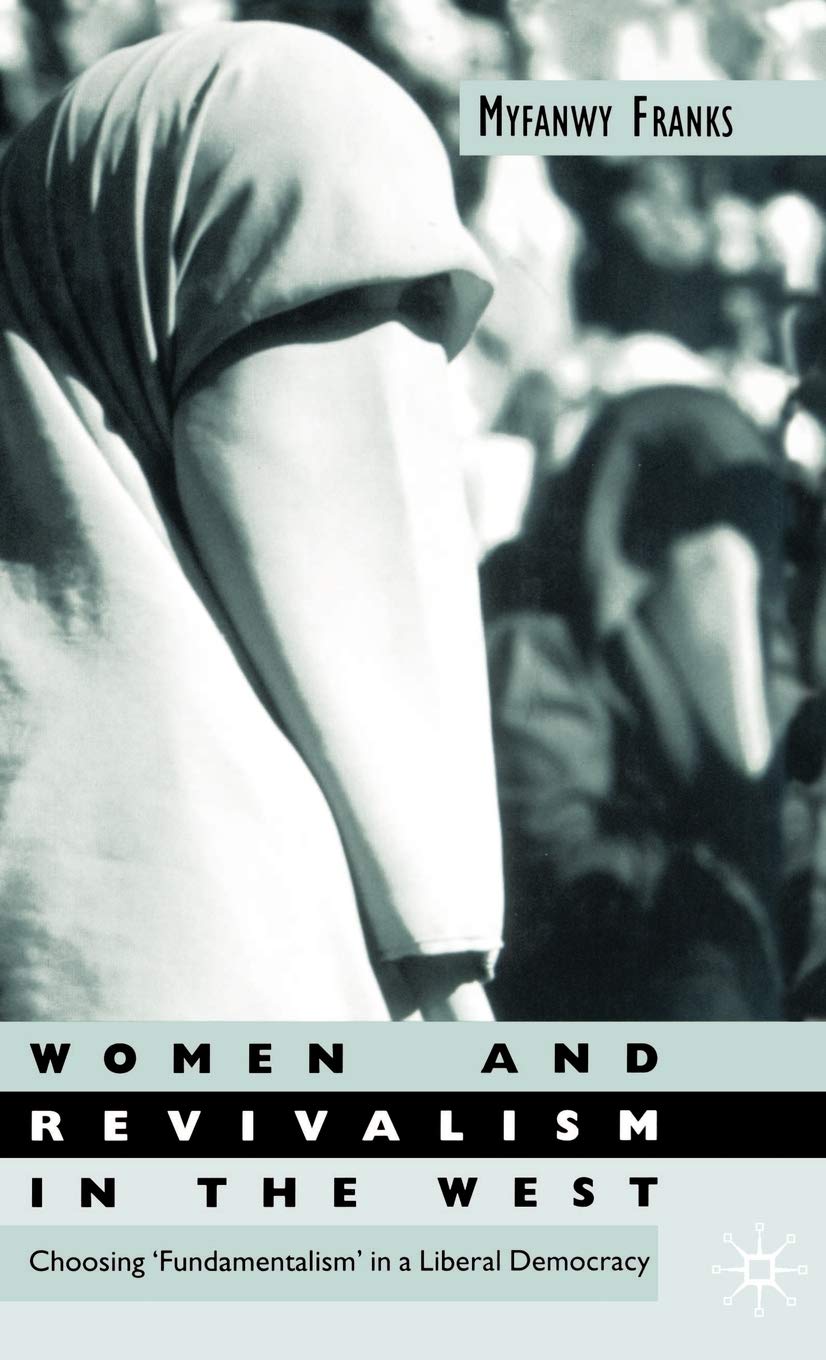 Buy Women Revivalism in the West: Choosing ‘Fundamentalism’ in a Liberal Democracy (Women's Studies at York Series) — BookShops.in
