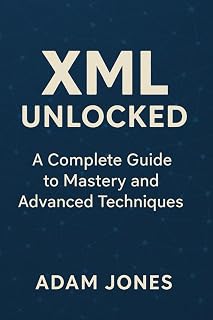 XML Unlocked: A Complete Guide to Mastery and Advanced Techniques