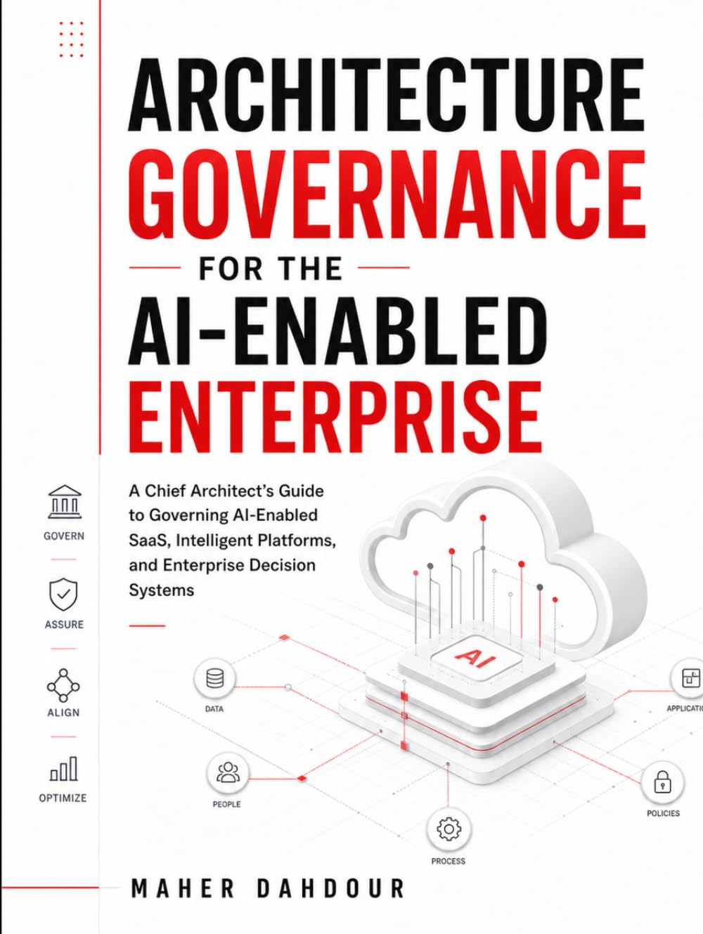 Architecture Governance for the AI-Enabled Enterprise: A Chief Architect’s Playbook for SaaS, AI Platforms, Vendor Risk, Decision Rights, and Enterprise Control