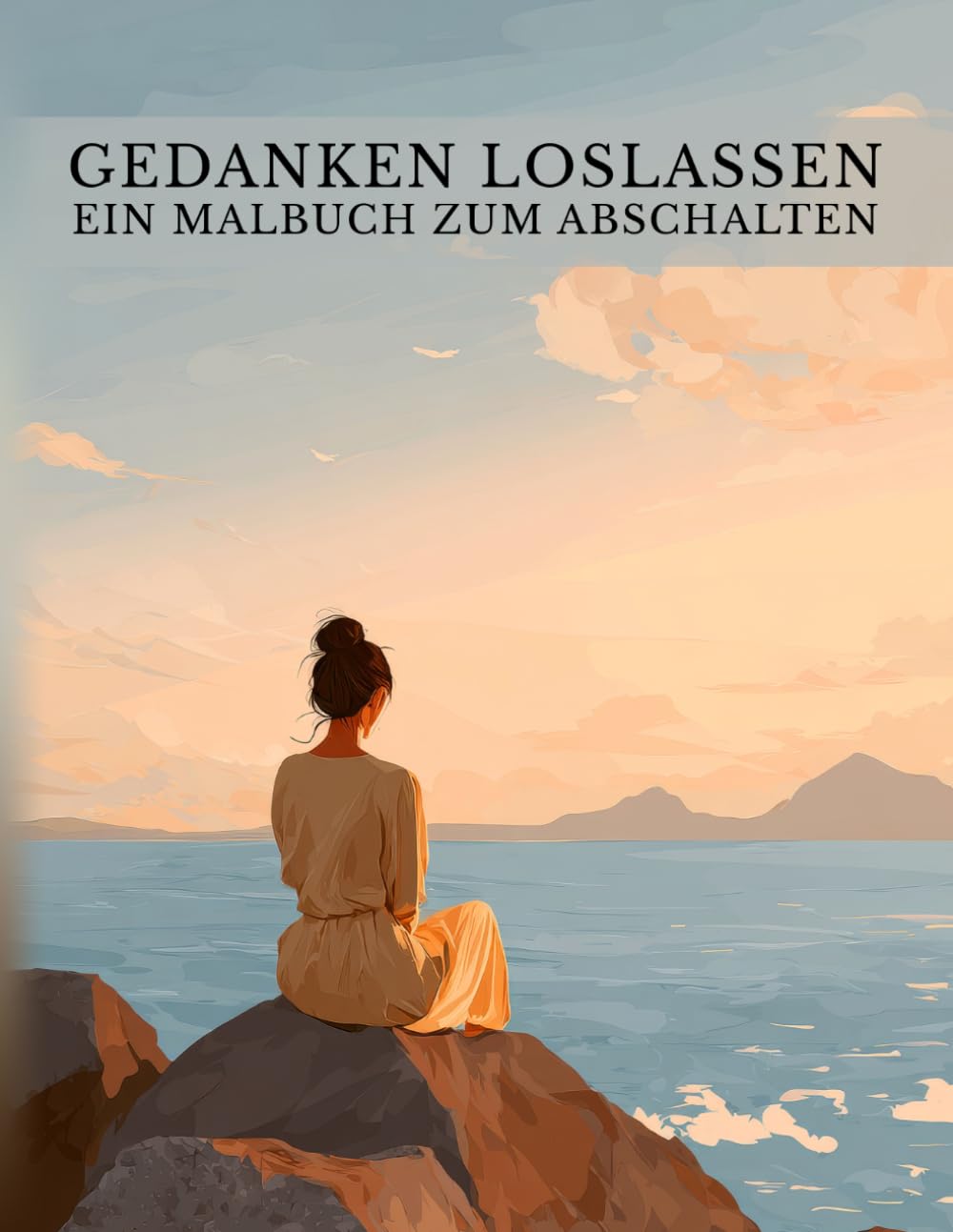 Gedanken loslassen: Ein Malbuch für Erwachsene mit 50 wunderschönen Natur- und Wohlfühlmotiven zum Abschalten und Loslassen. Perfekt für ruhige ... und Entspannen. (Kreative Auszeiten)