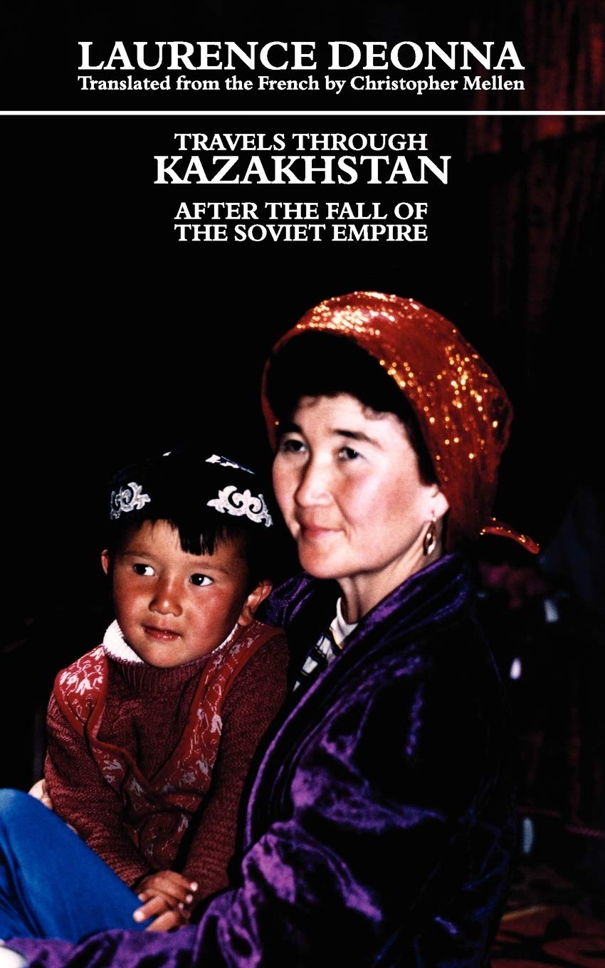 Travels Through Kazakhstan: After the Fall of the Soviet Empire