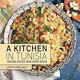 A Kitchen in Tunisia: Tunisian Recipes from North Africa