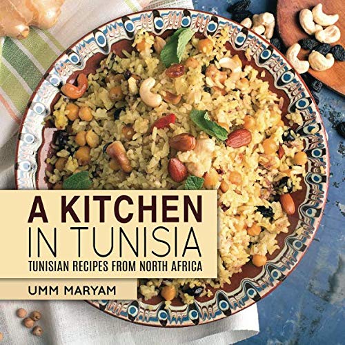 A Kitchen in Tunisia: Tunisian Recipes from North Africa