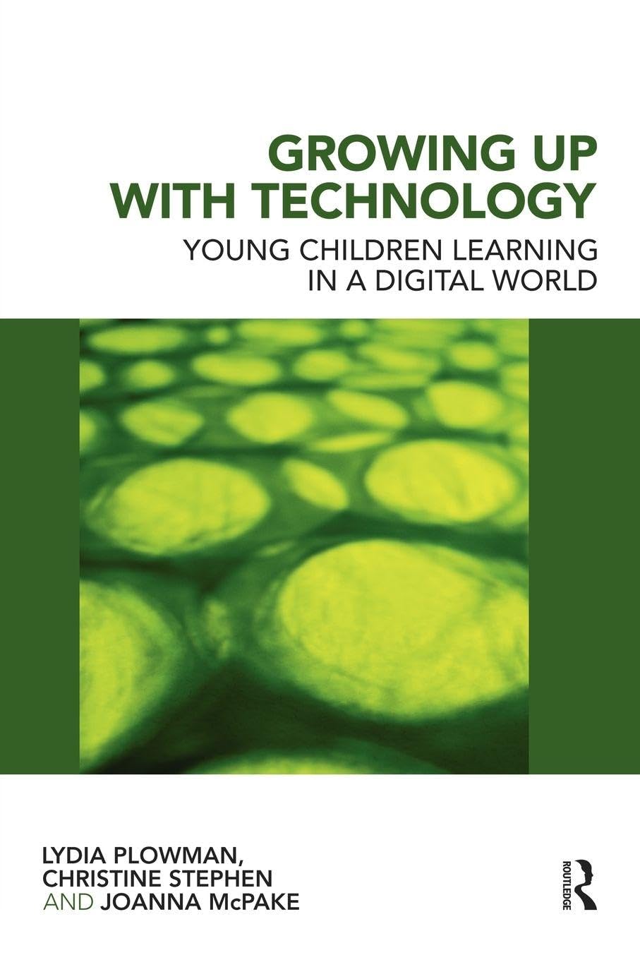Growing Up With Technology: Young Children Learning in a Digital World By Lydia